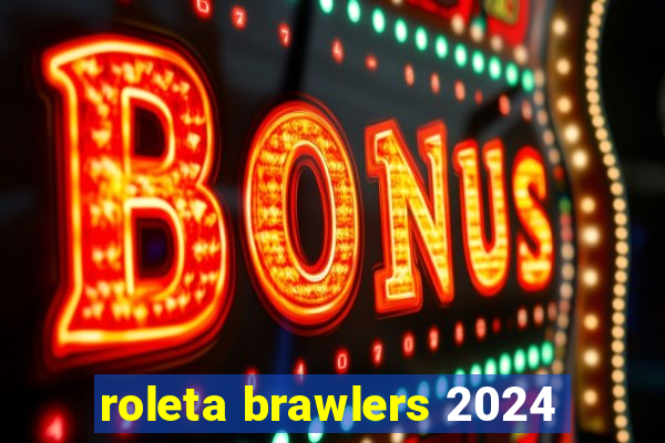 roleta brawlers 2024